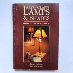 Arts Crafts Lamps and Shades: How to Make Them by John D. Adams 1998